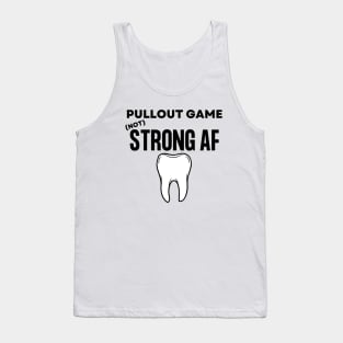 Pullout Game Not Strong AF Funny Dentist Hygienist Gift Tank Top